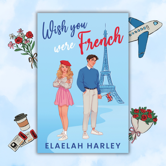 PRE-ORDER: Wish You Were French by Elaelah Harley (paperback version)
